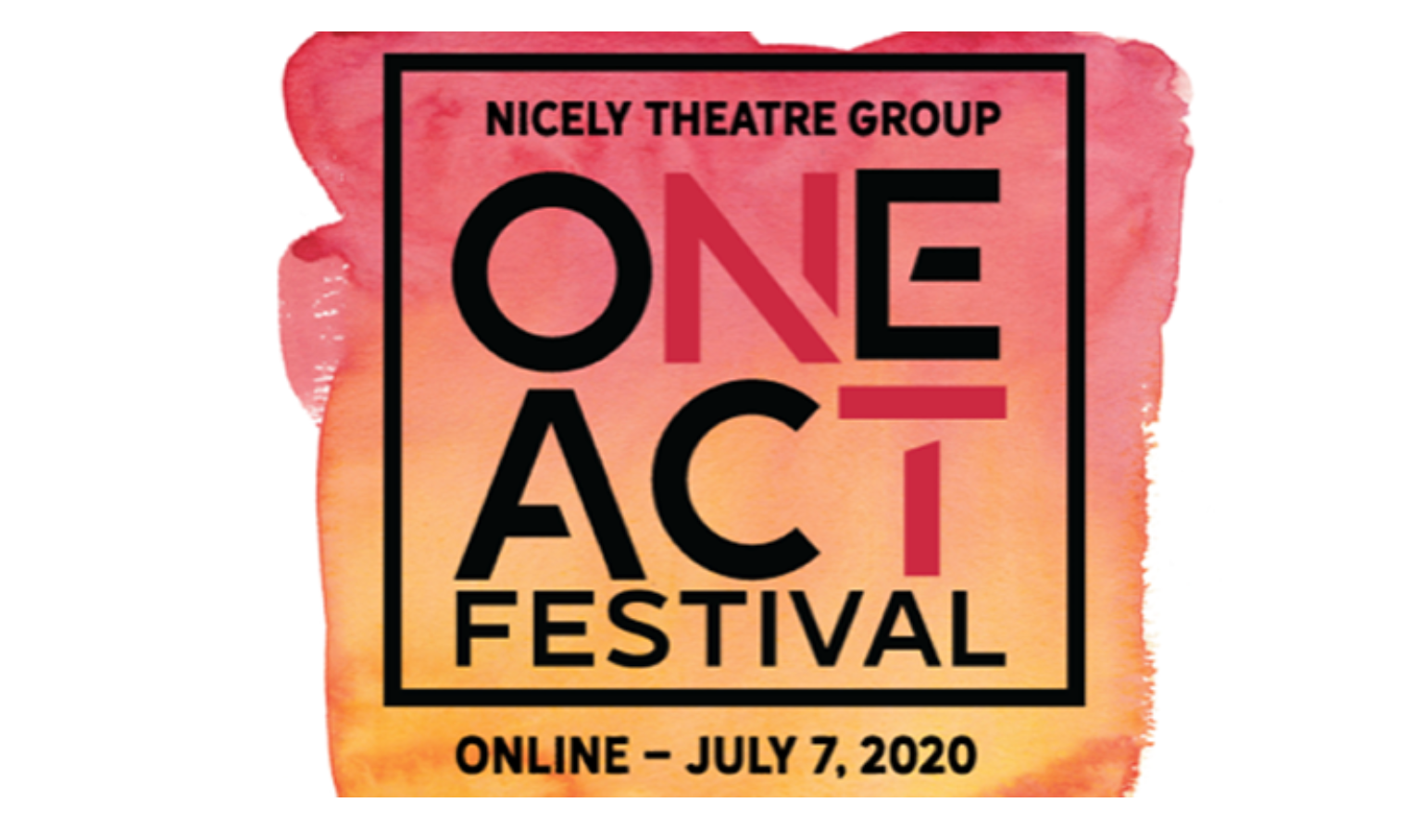 A graphic in red and orange with black text that said "Nicely Theater Group One Act Festival. Online - July 7, 2020."