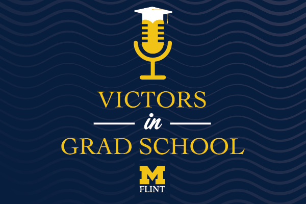 A graphic of a microphone with a graduation cap and the text Victors in Grad School with the UM-Flint stamp