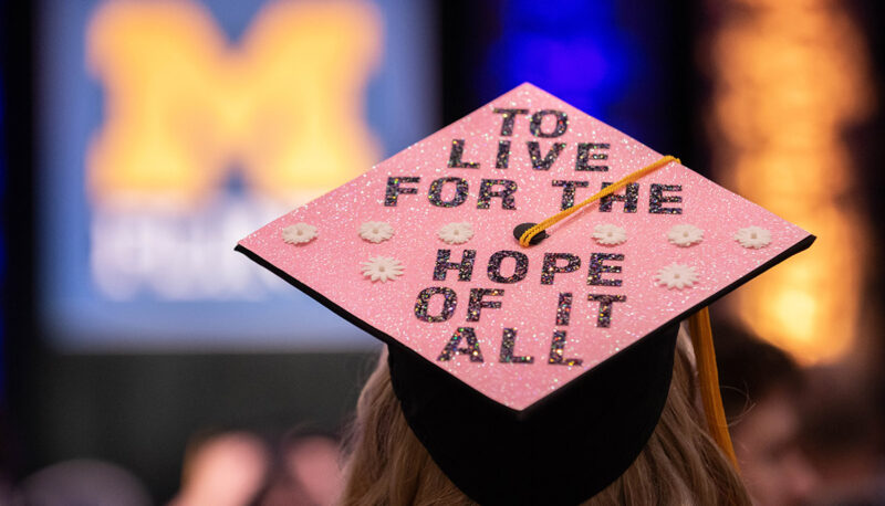 A decorated graduation cap: To live for the hope of it all