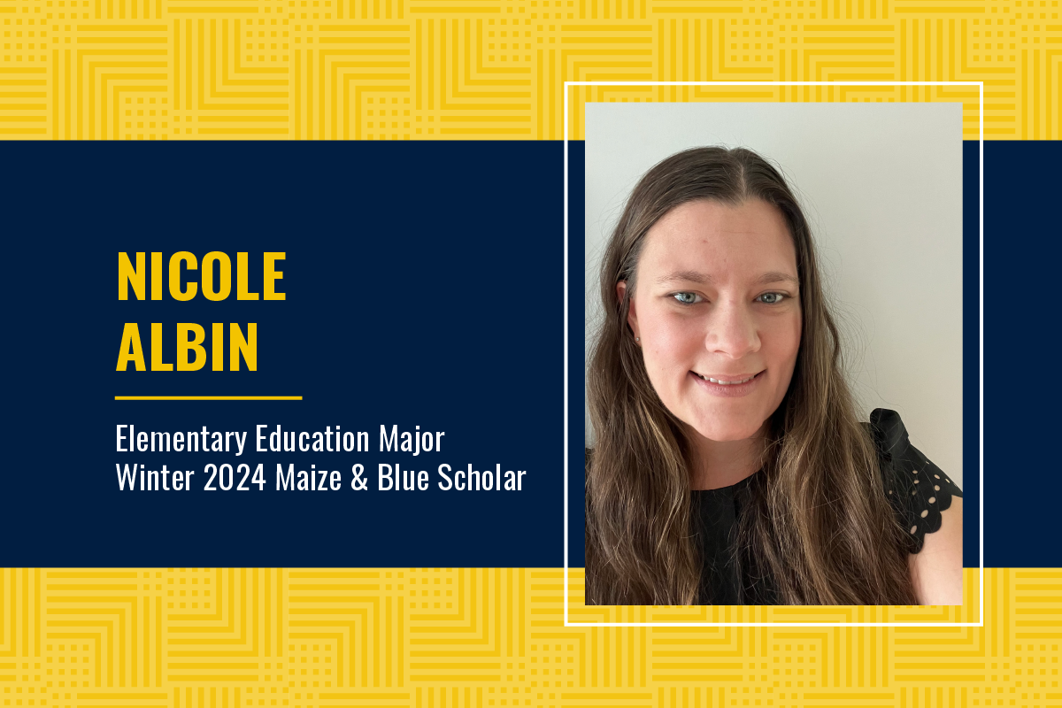 Nicole Albin, Elementary Education Major, Winter 2024 Maize & Blue Scholar