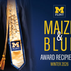 Image of graduation stoles with the text "MAIZE & BLUE" and "SCHOLAR" on them, alongside the logo for the University of Michigan-Flint. The text "AWARD RECIPIENTS WINTER 2026" is also included.
